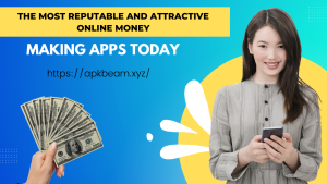 The most reputable and attractive online money - making apps today