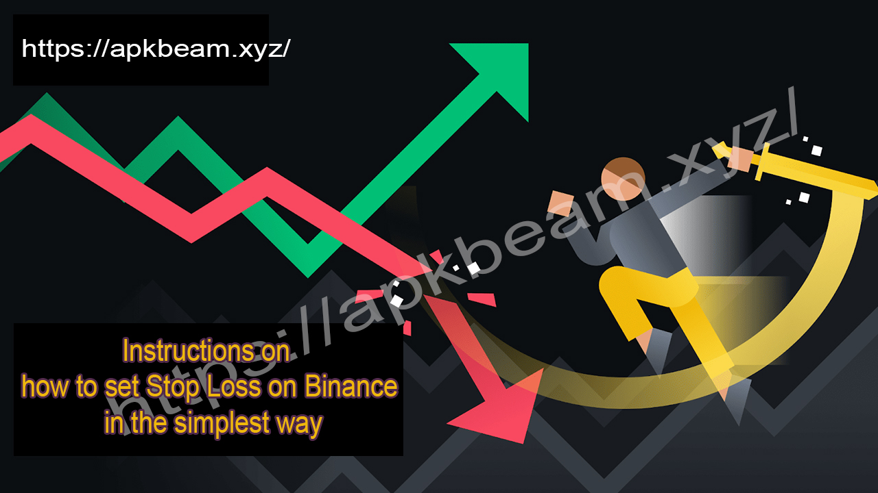 Instructions on how to set Stop Loss on Binance in the simplest way